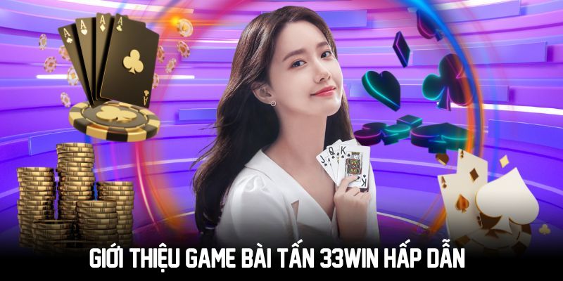 Giới thiệu game bài tấn 33win hấp dẫn