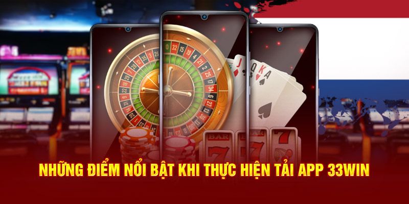 Tải app 33win hỗ trợ trải nghiệm trò chơi tiện lợi