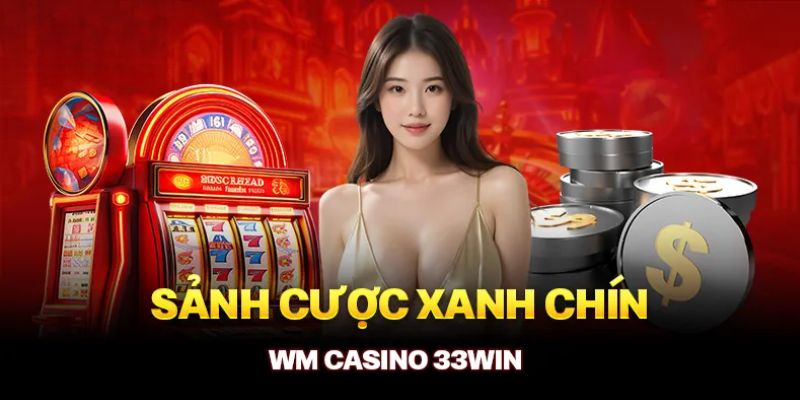 Đánh giá tổng quan thông tin về sảnh Casino WM