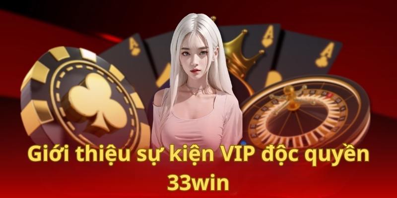 Thể lệ chương trình ưu đãi VIP độc quyền của 33win